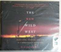 The New Wild West: Black Gold, Fracking and Life in North Dakota written by Blaire Briody performed by Julie McKay on CD (Unabridged)
